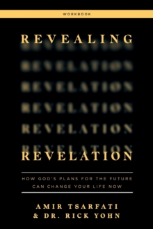 Revealing Revelation Workbook: How God’s Plans for the Future Can Change Your Life Now