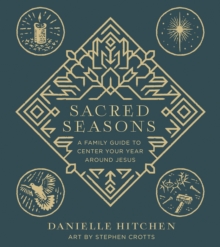 Image for Sacred Seasons: A Family Guide to Center Your Year Around Jesus