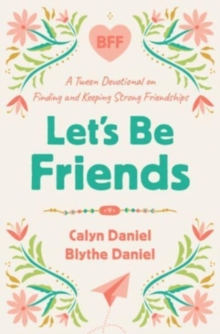 Let’s Be Friends: A Tween Devotional on Finding and Keeping Strong Friendships