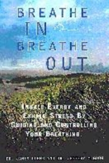 Image for Breathe in breathe out  : inhale energy and exhale stress by guiding and controlling your breathing