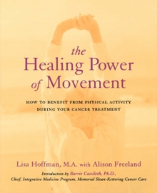 Image for The healing power of movement  : how to benefit from physical activity during your cancer treatment