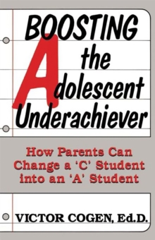 Image for Boosting The Adolescent Underachiever : How Parents Can Change A C Student Into An A Student