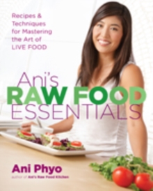 Image for Ani's raw food essentials: recipes and techniques for mastering the art of live food