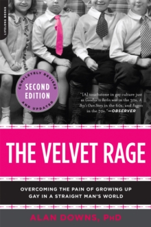 Image for The velvet rage  : overcoming the pain of growing up gay in a straight man's world
