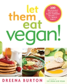 Image for Let them eat vegan!: 200 deliciously satisfying plant-powered recipes for the whole family