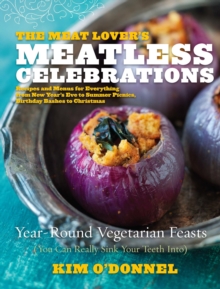 Image for The meat lover's meatless celebrations: year-round vegetarian feasts (you can really sink your teeth into)