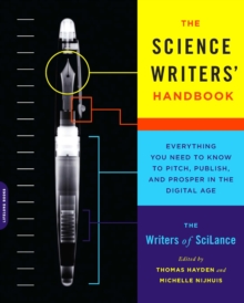 Image for The science writers' handbook: everything you need to know to pitch, publish, and prosper in the digital age