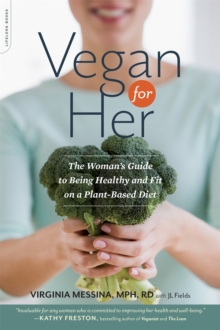 Vegan for Her: The Woman’s Guide to Being Healthy and Fit on a Plant-Based Diet