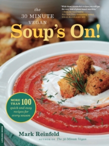 Image for The 30-minute vegan: soup's on! : more than 100 quick and easy recipes for every season