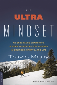 The Ultra Mindset: An Endurance Champion’s 8 Core Principles for Success in Business, Sports, and Life