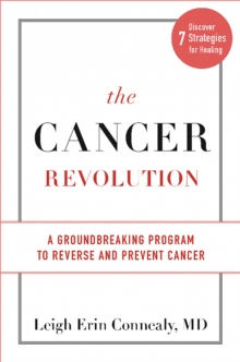 The Cancer Revolution: A Groundbreaking Program to Reverse and Prevent Cancer