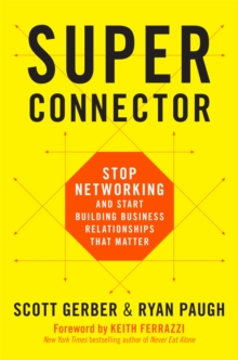 Superconnector: Stop Networking and Start Building Business Relationships that Matter