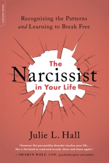 The Narcissist in Your Life: Recognizing the Patterns and Learning to Break Free