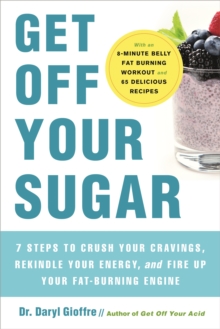 Get Off Your Sugar: Burn the Fat, Crush Your Cravings, and Go From Stress Eating to Strength Eating