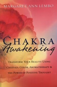 Image for Chakra awakening  : transform your reality using crystals, color, aromatherapy & the power of positive thought