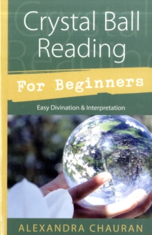 Crystal Ball Reading for Beginners: Easy Divination and Interpretation