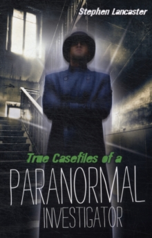 True Case Files of a Paranormal Investigator