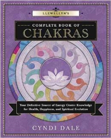 Llewellyn’s Complete Book of Chakras: Your Definitive Source of Energy Center Knowledge for Health, Happiness, and Spiritual Evolution