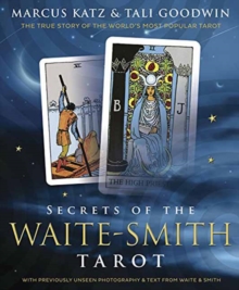 Secrets of the Waite-Smith Tarot: The True Story of the World’s Most Popular Tarot