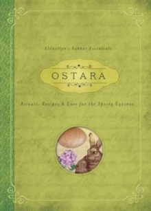 Ostara: Rituals, Recipes and Lore for the Spring Equinox