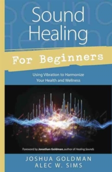 Image for Sound healing for beginners  : using vibration to harmonize your health and wellness