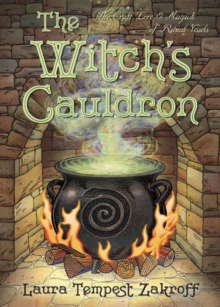 The Witch’s Cauldron: The Craft, Lore and Magick of Ritual Vessels