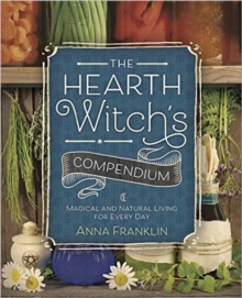 The Hearth Witch’s Compendium: Magical and Natural Living for Every Day