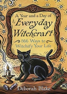 A Year and a Day of Everyday Witchcraft: 366 Ways to Witchify Your Life