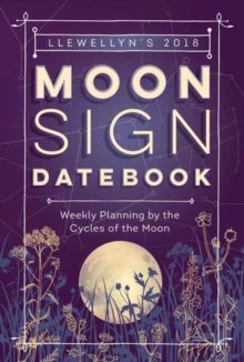 Llewellyn’s Moon Sign Datebook 2018: Weekly Planning by the Cycles of the Moon