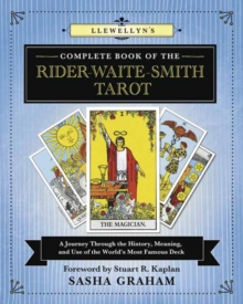 Llewellyn’s Complete Book of the Rider-Waite-Smith Tarot: A Journey Through the History, Meaning, and Use of the World’s Most Famous Deck