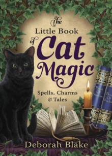 The Little Book of Cat Magic: Spells, Charms and Tales