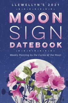 Image for Llewellyn's 2021 Moon Sign Datebook : Weekly Planning by the Cycles of the Moon