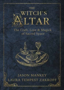 The Witch’s Altar: The Craft, Lore and Magick of Sacred Space