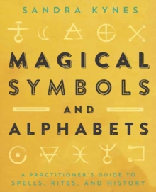 Magical Symbols and Alphabets: A Practitioner’s Guide to Spells, Rites, and History