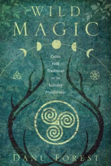 Image for Wild magic  : Celtic folk traditions for the solitary practitioner
