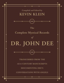 Image for The Complete Mystical Records of Dr. John Dee (3-volume set) : Transcribed from the 16th-Century Manuscripts Documenting Dee’s Conversations with Angels