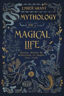 Image for Mythology for a magical life  : stories, rituals & reflections to inspire your craft