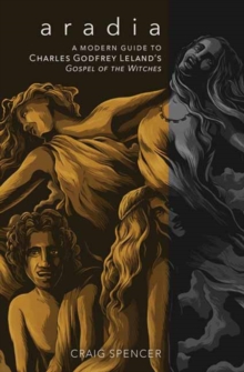 Image for Aradia  : a modern guide to Charles Godfrey Leland's Gospel of the witches