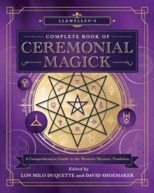 Llewellyn’s Complete Book of Ceremonial Magick: A Comprehensive Guide to the Western Mystery Tradition