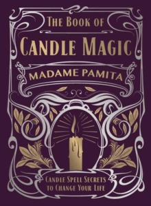 The Book of Candle Magic: Candle Spell Secrets to Change Your Life