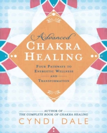 Advanced Chakra Healing: Four Pathways to Energetic Wellness and Transformation