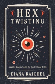 Hex Twisting: Counter-Magick Spells for the Irritated Witch