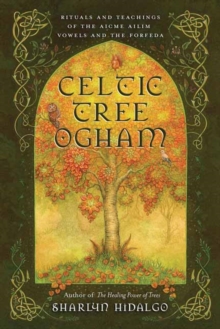 Celtic Tree Ogham: Rituals and Teachings of the Aicme Ailim Vowels and the Forfeda