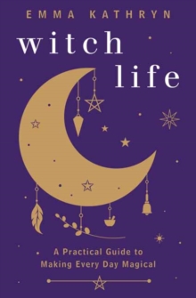Image for Witch life  : a practical guide to making every day magical