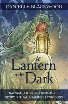 A Lantern in The Dark: Navigate Life’s Crossroads with Story, Ritual and Sacred Astrology