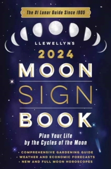 Llewellyn’s 2024 Moon Sign Book: Plan Your Life by the Cycles of the Moon