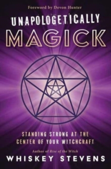 Unapologetically Magick: Standing Strong at the Center of Your Witchcraft