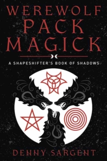 Werewolf Pack Magick: A Shapeshifter’s Book of Shadows