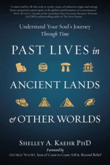 Past Lives in Ancient Lands & Other Worlds: Understand Your Soul’s Journey Through Time