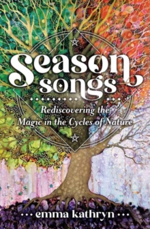 Season Songs: Rediscovering the Magic in the Cycles of Nature